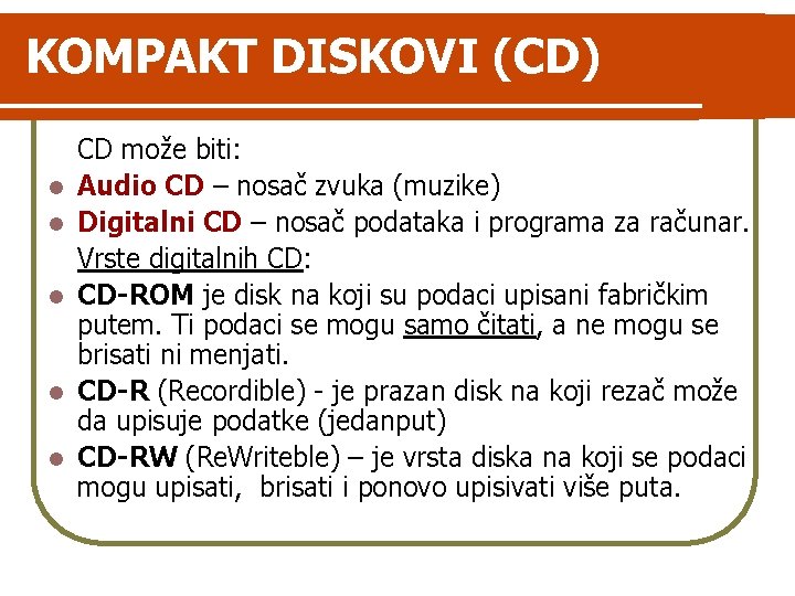 KOMPAKT DISKOVI (CD) l l l CD može biti: Audio CD – nosač zvuka