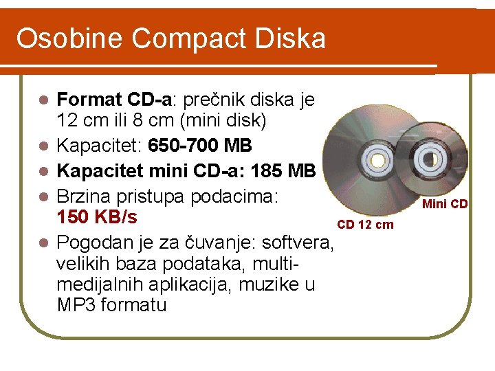 Osobine Compact Diska l l l Format CD-a: prečnik diska je 12 cm ili