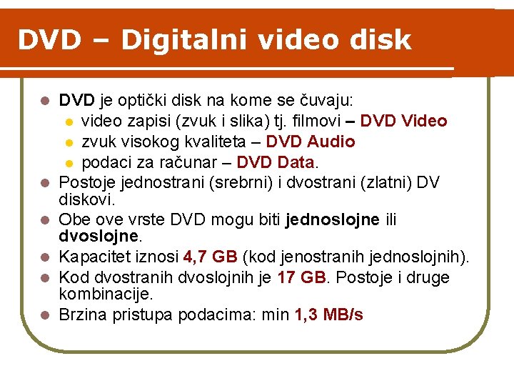 DVD – Digitalni video disk l l l DVD je optički disk na kome