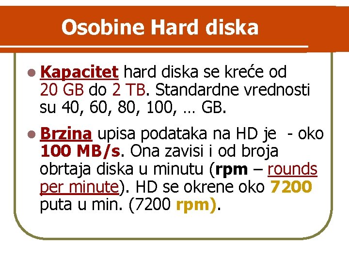 Osobine Hard diska l Kapacitet hard diska se kreće od 20 GB do 2