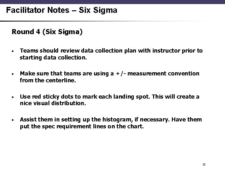 Facilitator Notes – Six Sigma Round 4 (Six Sigma) • Teams should review data