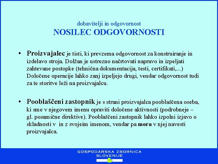 dobavitelji in odgovornost NOSILEC ODGOVORNOSTI • Proizvajalec je tisti, ki prevzema odgovornost za konstruiranje