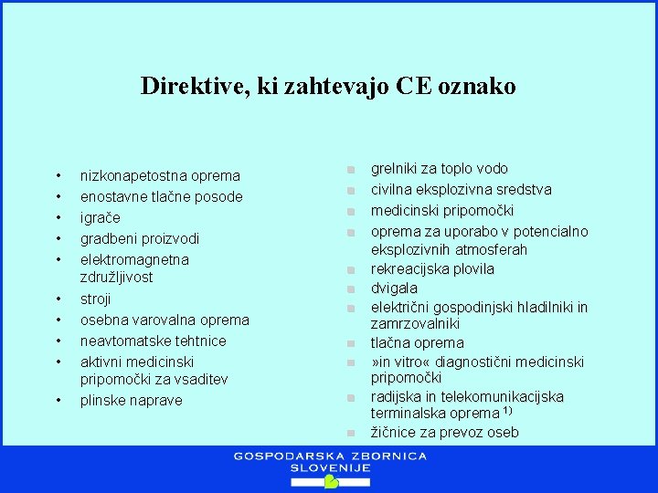 Direktive, ki zahtevajo CE oznako • • • nizkonapetostna oprema enostavne tlačne posode igrače