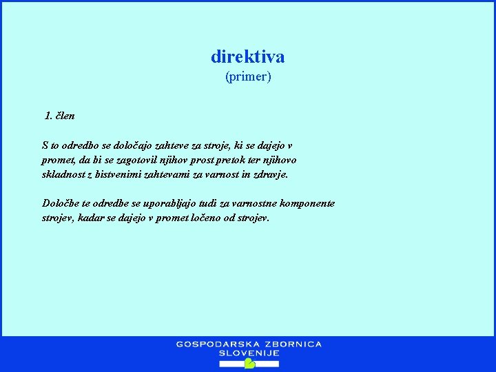 direktiva (primer) 1. člen S to odredbo se določajo zahteve za stroje, ki se