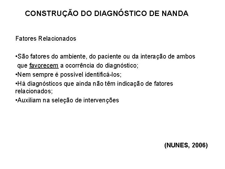 CONSTRUÇÃO DO DIAGNÓSTICO DE NANDA Fatores Relacionados • São fatores do ambiente, do paciente