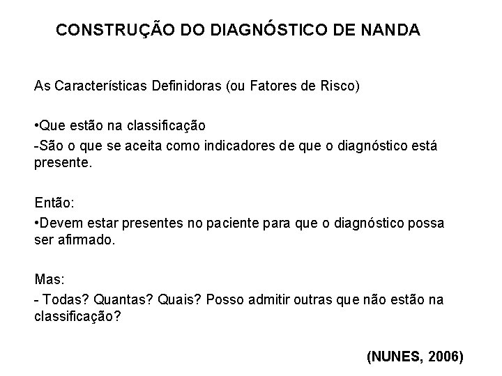 CONSTRUÇÃO DO DIAGNÓSTICO DE NANDA As Características Definidoras (ou Fatores de Risco) • Que