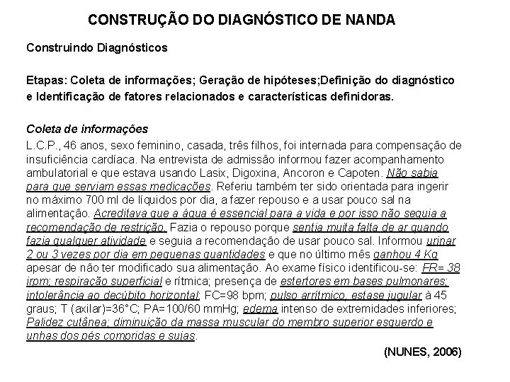 CONSTRUÇÃO DO DIAGNÓSTICO DE NANDA Construindo Diagnósticos Etapas: Coleta de informações; Geração de hipóteses;