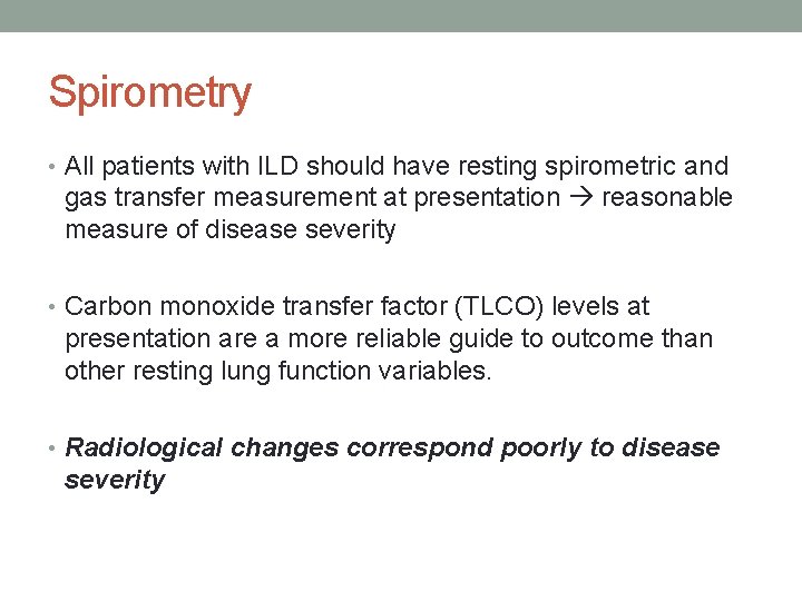 Spirometry • All patients with ILD should have resting spirometric and gas transfer measurement
