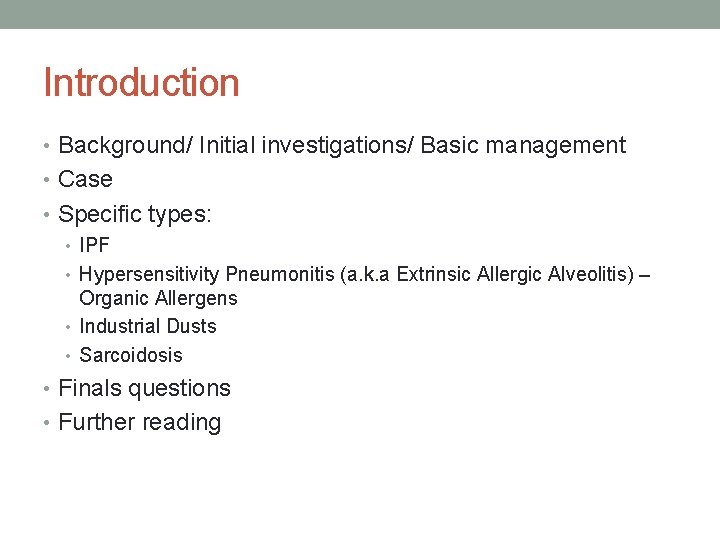 Introduction • Background/ Initial investigations/ Basic management • Case • Specific types: • IPF