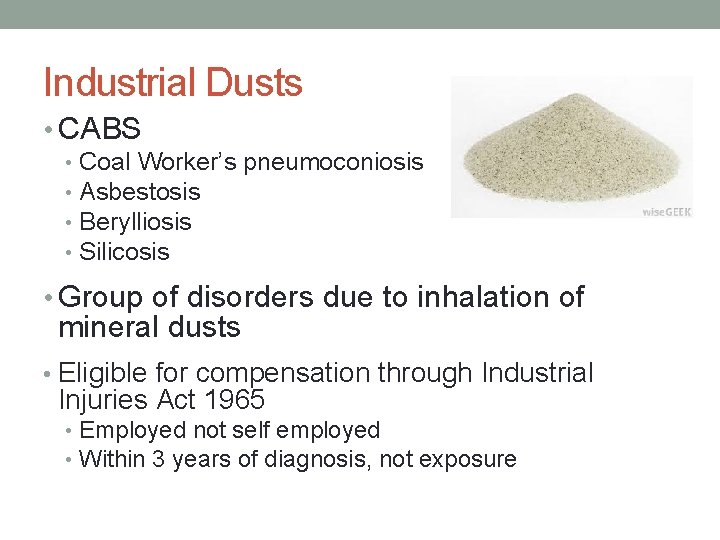 Industrial Dusts • CABS • • Coal Worker’s pneumoconiosis Asbestosis Berylliosis Silicosis • Group