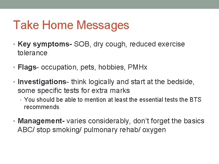 Take Home Messages • Key symptoms- SOB, dry cough, reduced exercise tolerance • Flags-