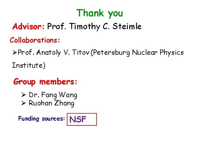 Thank you Advisor: Prof. Timothy C. Steimle Collaborations: ØProf. Anatoly V. Titov (Petersburg Nuclear Thank you Advisor: Prof. Timothy C. Steimle Collaborations: ØProf. Anatoly V. Titov (Petersburg Nuclear