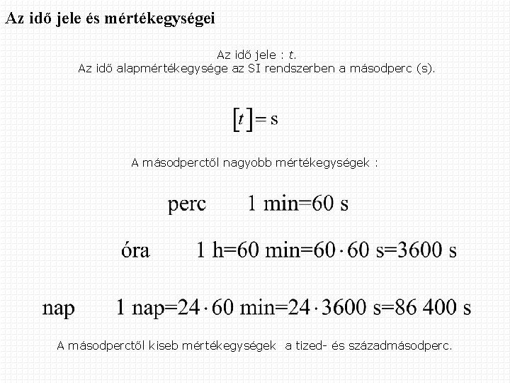 Az idő jele és mértékegységei Az idő jele : t. Az idő alapmértékegysége az