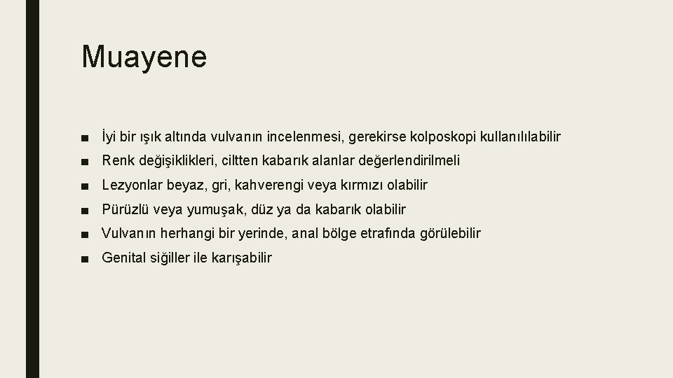 Muayene ■ İyi bir ışık altında vulvanın incelenmesi, gerekirse kolposkopi kullanılılabilir ■ Renk değişiklikleri, Muayene ■ İyi bir ışık altında vulvanın incelenmesi, gerekirse kolposkopi kullanılılabilir ■ Renk değişiklikleri,