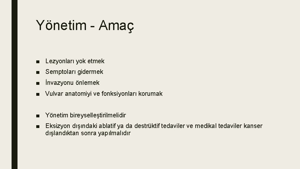 Yönetim - Amaç ■ Lezyonları yok etmek ■ Semptoları gidermek ■ İnvazyonu önlemek ■ Yönetim - Amaç ■ Lezyonları yok etmek ■ Semptoları gidermek ■ İnvazyonu önlemek ■