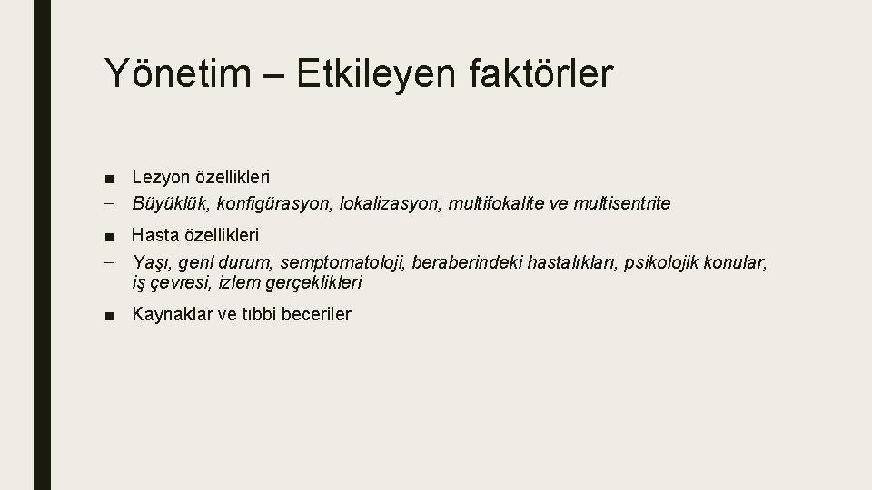Yönetim – Etkileyen faktörler ■ Lezyon özellikleri – Büyüklük, konfigürasyon, lokalizasyon, multifokalite ve multisentrite Yönetim – Etkileyen faktörler ■ Lezyon özellikleri – Büyüklük, konfigürasyon, lokalizasyon, multifokalite ve multisentrite