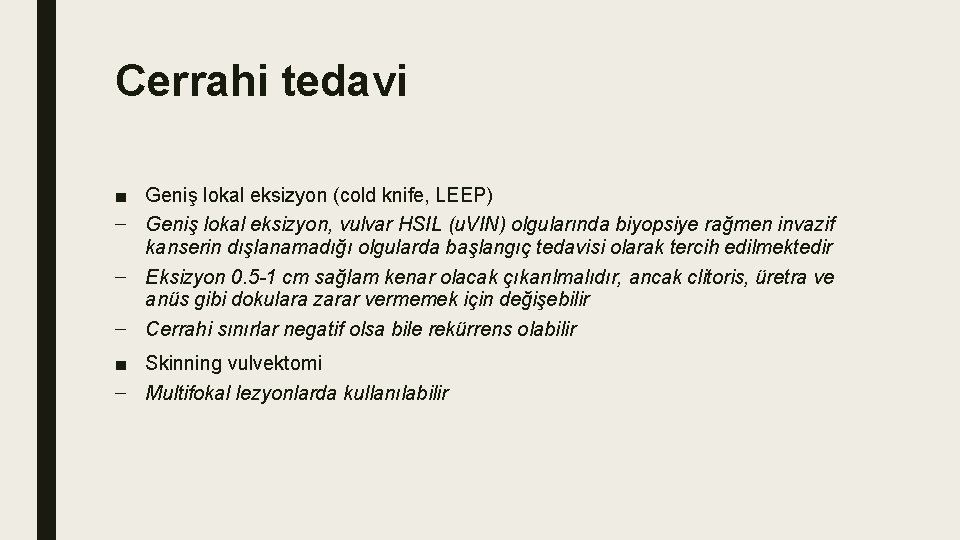 Cerrahi tedavi ■ Geniş lokal eksizyon (cold knife, LEEP) – Geniş lokal eksizyon, vulvar Cerrahi tedavi ■ Geniş lokal eksizyon (cold knife, LEEP) – Geniş lokal eksizyon, vulvar
