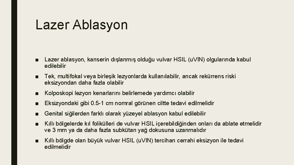 Lazer Ablasyon ■ Lazer ablasyon, kanserin dışlanmış olduğu vulvar HSIL (u. VIN) olgularında kabul Lazer Ablasyon ■ Lazer ablasyon, kanserin dışlanmış olduğu vulvar HSIL (u. VIN) olgularında kabul