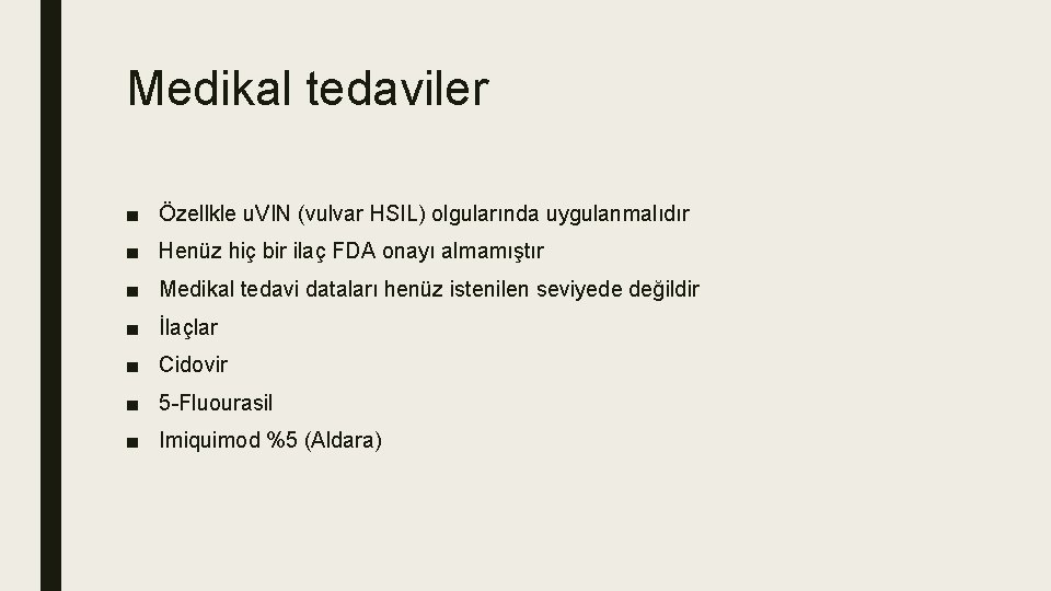 Medikal tedaviler ■ Özellkle u. VIN (vulvar HSIL) olgularında uygulanmalıdır ■ Henüz hiç bir Medikal tedaviler ■ Özellkle u. VIN (vulvar HSIL) olgularında uygulanmalıdır ■ Henüz hiç bir
