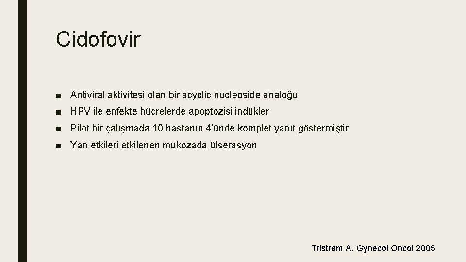 Cidofovir ■ Antiviral aktivitesi olan bir acyclic nucleoside analoğu ■ HPV ile enfekte hücrelerde Cidofovir ■ Antiviral aktivitesi olan bir acyclic nucleoside analoğu ■ HPV ile enfekte hücrelerde