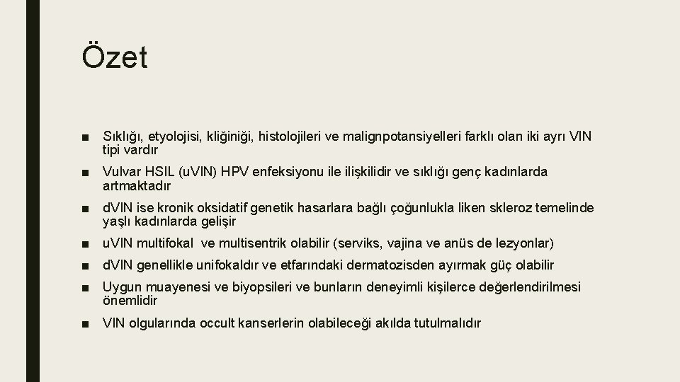 Özet ■ Sıklığı, etyolojisi, kliğiniği, histolojileri ve malignpotansiyelleri farklı olan iki ayrı VIN tipi Özet ■ Sıklığı, etyolojisi, kliğiniği, histolojileri ve malignpotansiyelleri farklı olan iki ayrı VIN tipi