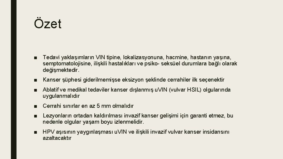 Özet ■ Tedavi yaklaşımların VIN tipine, lokalizasyonuna, hacmine, hastanın yaşına, semptomatolojisine, ilişkili hastalıkları ve Özet ■ Tedavi yaklaşımların VIN tipine, lokalizasyonuna, hacmine, hastanın yaşına, semptomatolojisine, ilişkili hastalıkları ve