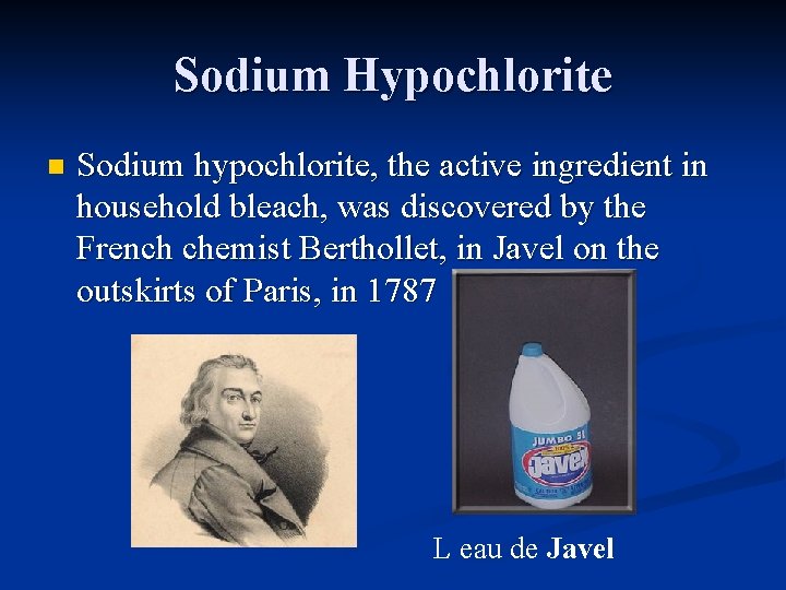 Sodium Hypochlorite n Sodium hypochlorite, the active ingredient in household bleach, was discovered by