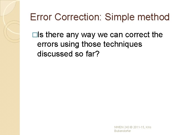 Error Correction: Simple method �Is there any way we can correct the errors using Error Correction: Simple method �Is there any way we can correct the errors using