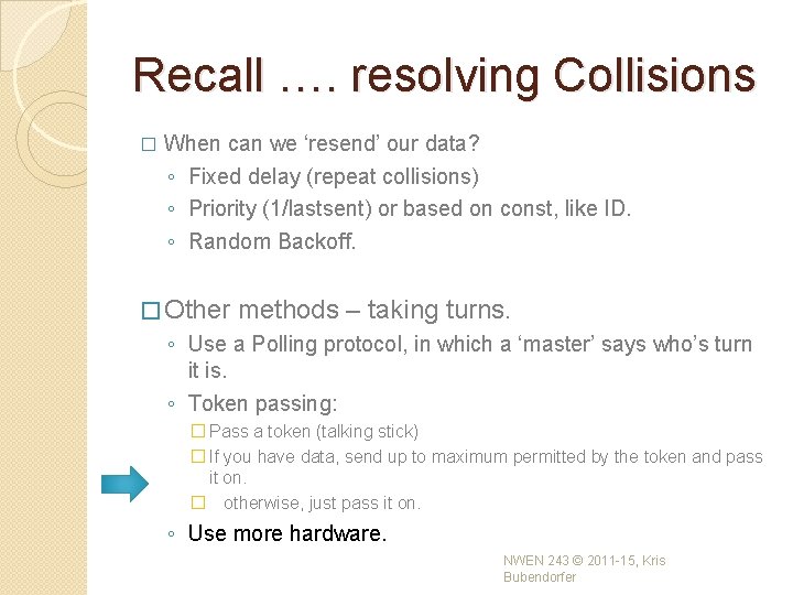 Recall …. resolving Collisions � When can we ‘resend’ our data? ◦ Fixed delay Recall …. resolving Collisions � When can we ‘resend’ our data? ◦ Fixed delay