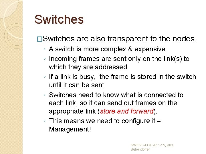 Switches �Switches are also transparent to the nodes. ◦ A switch is more complex Switches �Switches are also transparent to the nodes. ◦ A switch is more complex