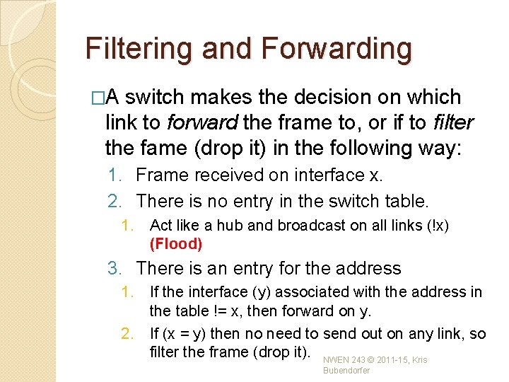 Filtering and Forwarding �A switch makes the decision on which link to forward the Filtering and Forwarding �A switch makes the decision on which link to forward the