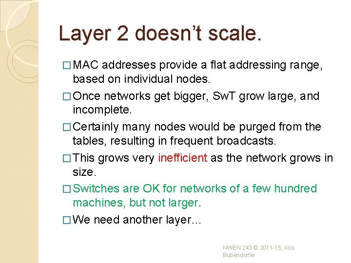 Layer 2 doesn’t scale. � MAC addresses provide a flat addressing range, based on Layer 2 doesn’t scale. � MAC addresses provide a flat addressing range, based on
