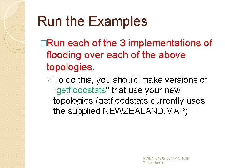 Run the Examples �Run each of the 3 implementations of flooding over each of Run the Examples �Run each of the 3 implementations of flooding over each of