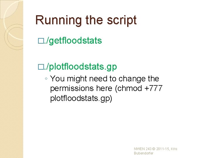 Running the script �. /getfloodstats �. /plotfloodstats. gp ◦ You might need to change Running the script �. /getfloodstats �. /plotfloodstats. gp ◦ You might need to change