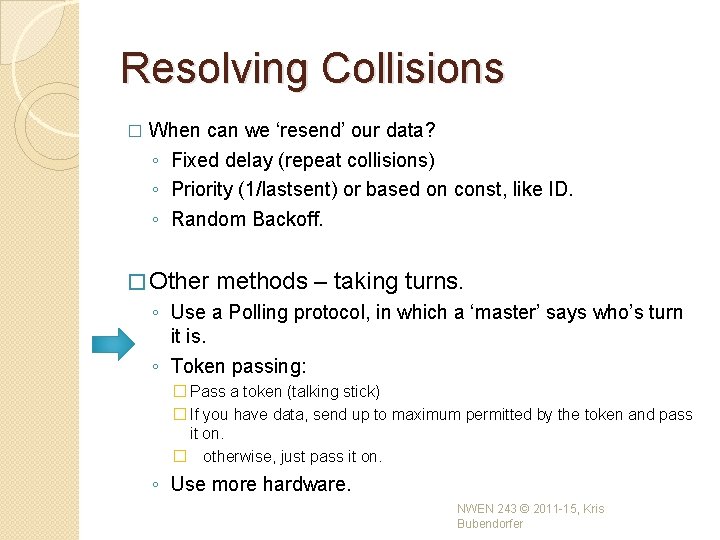 Resolving Collisions � When can we ‘resend’ our data? ◦ Fixed delay (repeat collisions) Resolving Collisions � When can we ‘resend’ our data? ◦ Fixed delay (repeat collisions)
