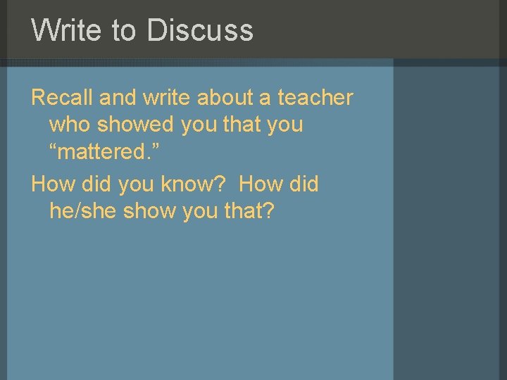 Write to Discuss Recall and write about a teacher who showed you that you