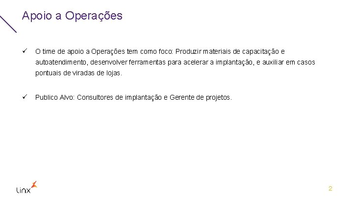 Apoio a Operações ü O time de apoio a Operações tem como foco: Produzir