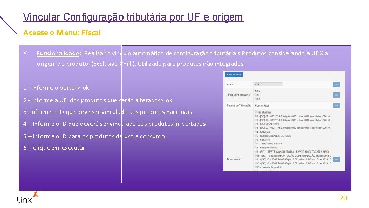 Vincular Configuração tributária por UF e origem Acesse o Menu: Fiscal ü Funcionalidade: Realizar