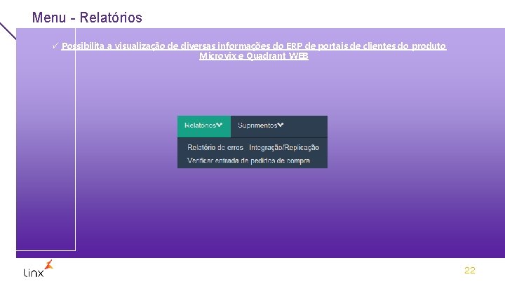 Menu - Relatórios ü Possibilita a visualização de diversas informações do ERP de portais