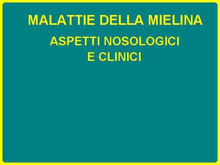 MALATTIE DELLA MIELINA ASPETTI NOSOLOGICI E CLINICI 