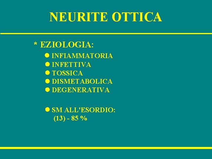 NEURITE OTTICA * EZIOLOGIA: l INFIAMMATORIA l INFETTIVA l TOSSICA l DISMETABOLICA l DEGENERATIVA