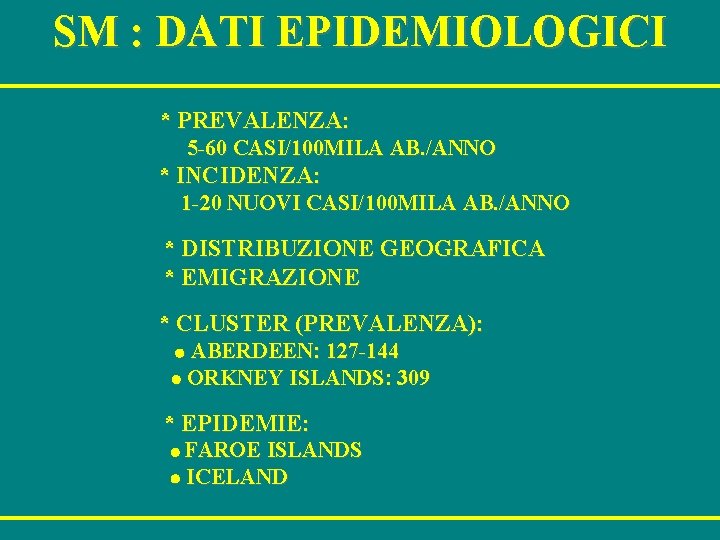 SM : DATI EPIDEMIOLOGICI * PREVALENZA: 5 -60 CASI/100 MILA AB. /ANNO * INCIDENZA: