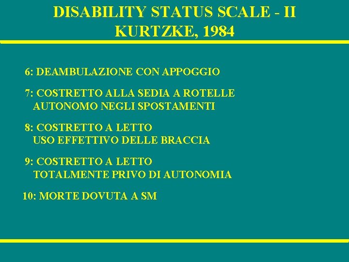 DISABILITY STATUS SCALE - II KURTZKE, 1984 6: DEAMBULAZIONE CON APPOGGIO 7: COSTRETTO ALLA