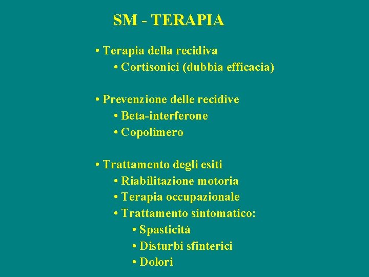 SM - TERAPIA • Terapia della recidiva • Cortisonici (dubbia efficacia) • Prevenzione delle