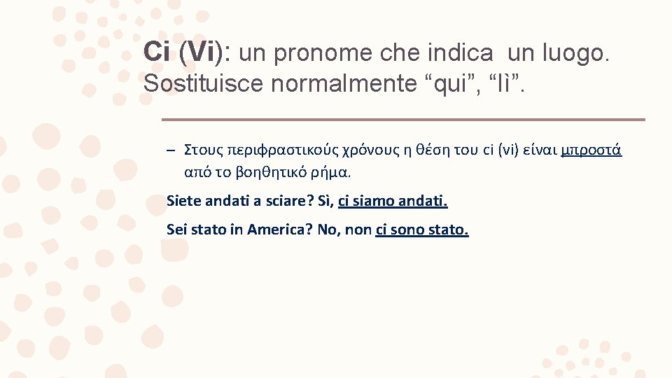 Ci (Vi): un pronome che indica un luogo. Sostituisce normalmente “qui”, “lì”. – Στους