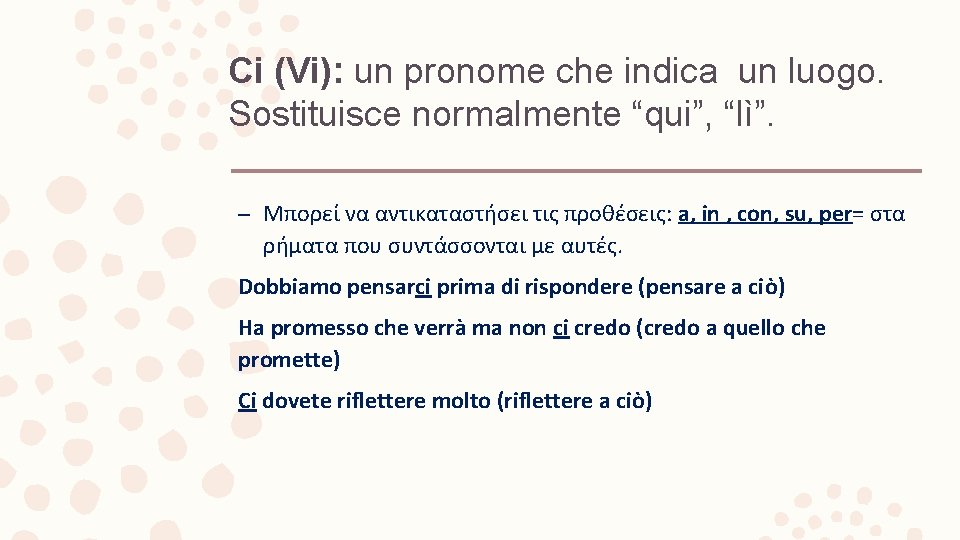 Ci (Vi): un pronome che indica un luogo. Sostituisce normalmente “qui”, “lì”. – Μπορεί