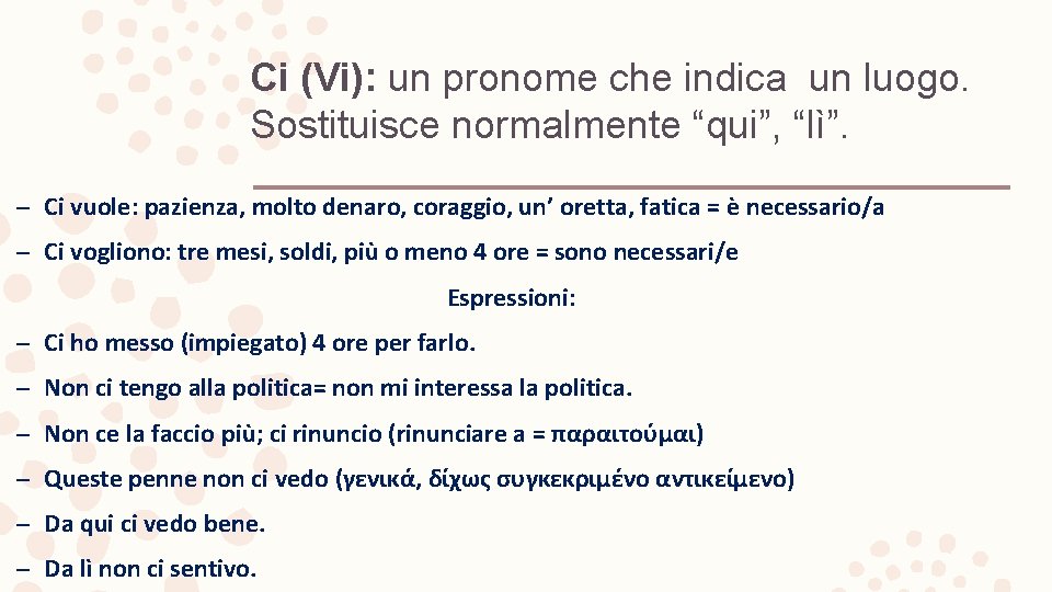 Ci (Vi): un pronome che indica un luogo. Sostituisce normalmente “qui”, “lì”. – Ci