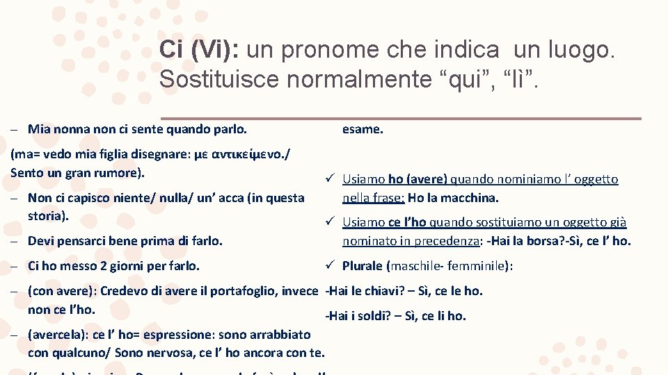 Ci (Vi): un pronome che indica un luogo. Sostituisce normalmente “qui”, “lì”. – Mia