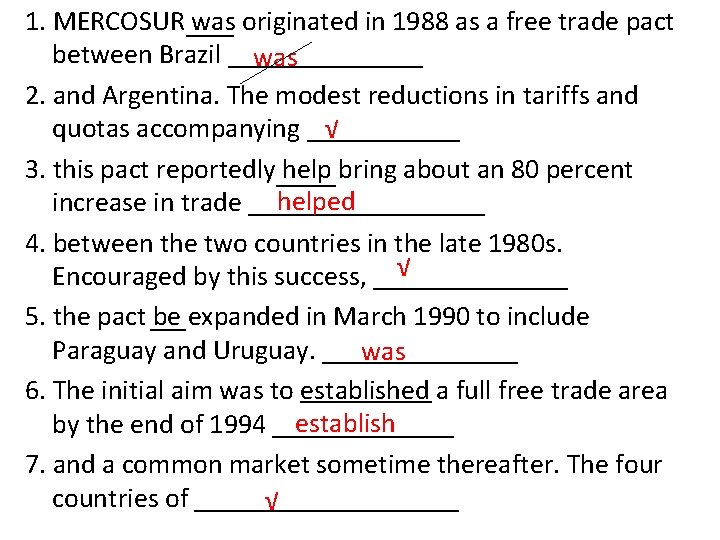 1. MERCOSUR was originated in 1988 as a free trade pact between Brazil _______