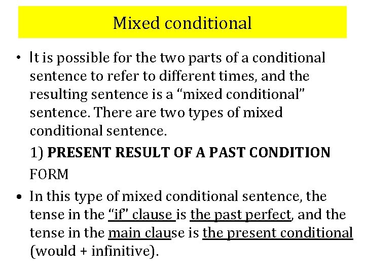 Mixed conditional • It is possible for the two parts of a conditional sentence